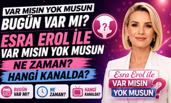 Var Mısın Yok Musun Bugün Var Mı? Esra Erol İle Var Mısın Yok Musun Ne Zaman? Hangi Kanalda?