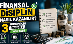 Finansal Disiplin Nasıl Kazanılır? Bunun İçin 3 Önemli Yöntem