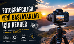 Fotoğrafçılığa Yeni Başlayanlar İçin Rehber
