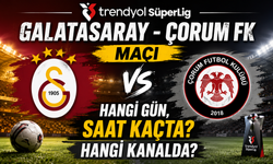 Trendyol Süper Lig Galatasaray - Çorum FK Maçı Hangi Gün, Saat Kaçta? Hangi Kanalda?