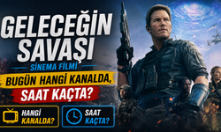 Geleceğin Savaşı Sinema Filmi Bugün Hangi Kanalda, Saat Kaçta?