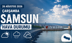 26 Ağustos 2026 Çarşamba Samsun Hava Durumu