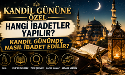 Kandil Gününe Özel Hangi İbadetler Yapılır? Kandil Gününde Nasıl İbadet Edilir?