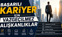 Başarılı Kariyer İçin Vazgeçilmez Alışkanlıklar