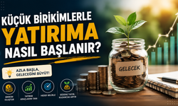 Küçük Birikimlerle Yatırıma Nasıl Başlanmalı?
