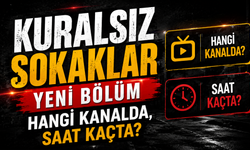 Kuralsız Sokaklar Yeni Bölüm Hangi Kanalda, Saat Kaçta?