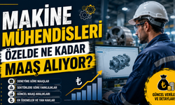 Makine Mühendisleri Özelde Ne Kadar Maaş Alıyor?