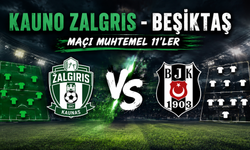 Kauno Zalgiris - Beşiktaş Maçı Muhtemel 11’ler