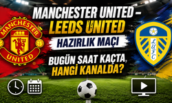 Manchester United – Leeds United Hazırlık Maçı Bugün Saat Kaçta, Hangi Kanalda?