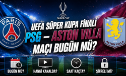 UEFA Süper Kupa Finali PSG – Aston Villa Maçı Bugün Mü? Hangi Kanalda? Saat Kaçta, Şifreli Mi?