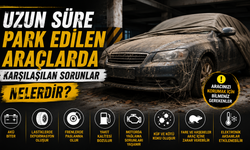 Uzun Süre Park Edilen Araçlarda Karşılaşılan Sorunlar Nelerdir?
