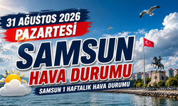 31 Ağustos 2026 Pazartesi Samsun Hava Durumu Nasıl Olacak? Samsun 1 Haftalık Hava Durumu