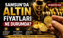 Samsun’da 26 Ağustos 2026 Altın Fiyatları: Gram ve Çeyrek Altın Ne Kadar?