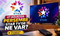 Star TV 27 Ağustos 2026 Perşembe Yayın Akışı: Star Haber Saat Kaçta?