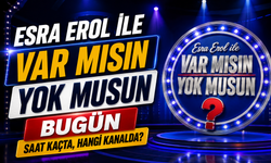 Esra Erol İle Var Mısın Yok Musun Bugün Saat Kaçta, Hangi Kanalda?