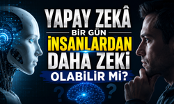 Yapay Zekâ Bir Gün İnsanlardan Daha Zeki Olabilir Mi?