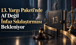 13. Yargı Paketi'nde Af Değil İnfaz Sıkılaştırması Bekleniyor