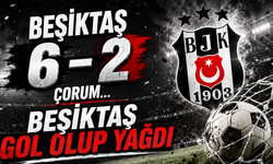 Beşiktaş 6 – 2 Çorum... Beşiktaş Gol Olup Yağdı