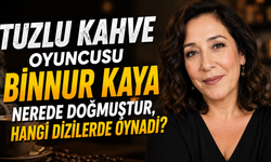 Tuzlu Kahve Oyuncusu Binnur Kaya Nerede Doğmuştur, Hangi Dizilerde Oynadı?