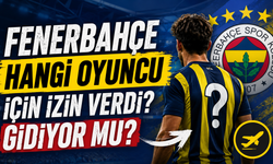 Fenerbahçe Hangi Oyuncu İçin İzin Verdi? Gidiyor Mu?