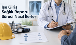 İşe Giriş Sağlık Raporu Süreci Nasıl İlerler?