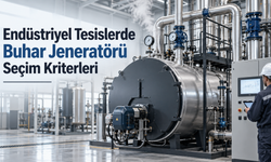 Endüstriyel Tesislerde Buhar Jeneratörü Seçim Kriterleri