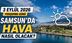 3 Eylül 2026 Perşembe Günü Samsun’da Hava Nasıl Olacak?