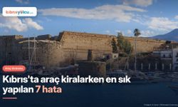 Kuzey Kıbrıs'ta Araç Kiralarken En Sık Yapılan 7 Hata
