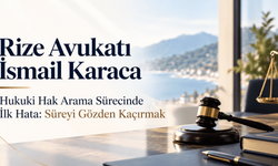 Rize Avukat ı İsmail Karaca : Hukuki Hak Arama Sürecinde İlk Hata Süreyi Gözden Kaçırmak