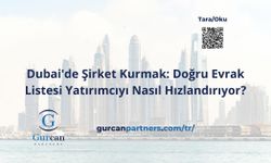 Dubai'de Şirket Kurmak: Doğru Evrak Listesi Yatırımcıyı Nasıl Hızlandırıyor?