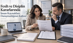 Fesih ve Disiplin Kararlarında İnsan Kaynakları Danışmanlığının Katkısı