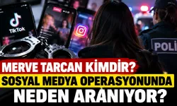 Merve Tarcan Kimdir? Neden Aranıyor? Sosyal Medya Operasyonunda Hakkında Yakalama Kararı