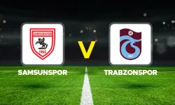 Samsunspor - Trabzonspor Maçı Saat Kaçta, Hangi Kanalda? Muhtemel 11'ler