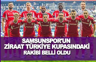 Samsunspor Ziraat Türkiye Kupası'ndaki 4. Tur rakibi belli oldu