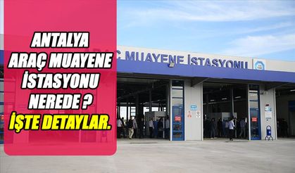 Antalya'da Araç Muayenesi: En Popüler TÜVTÜRK İstasyonları