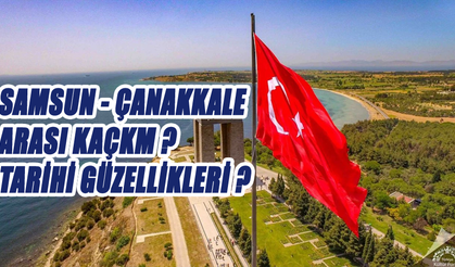 Çanakkale ile Samsun Arası Kaç Kilometre ve Kaç Saat Sürer?