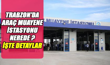 Trabzon’da TÜVTÜRK Araç Muayene İstasyonları