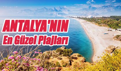 Antalya'nın Sahil Harikaları: Tatilinizi Renklendirecek En Güzel Plajlar!
