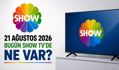 Show TV 21 Ağustos 2026 Yayın Akışı: Bugün Show TV’de Ne Var?