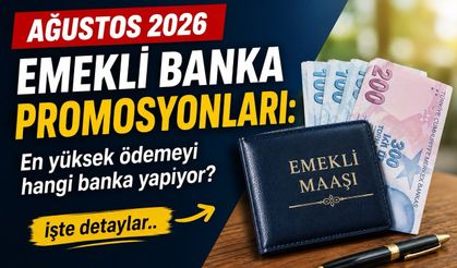 Ağustos 2026 emekli promosyonları: En yüksek ödemeyi hangi banka yapıyor?