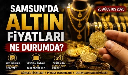 Samsun’da 26 Ağustos 2026 Altın Fiyatları: Gram ve Çeyrek Altın Ne Kadar?