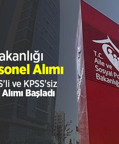 Aile Bakanlığı 7 şehre KPSS'li ve KPSS'siz memur-işçi alımı başladı