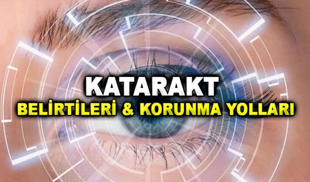 Katarakt: Tedavisi, Belirtileri ve Korunma Yolları