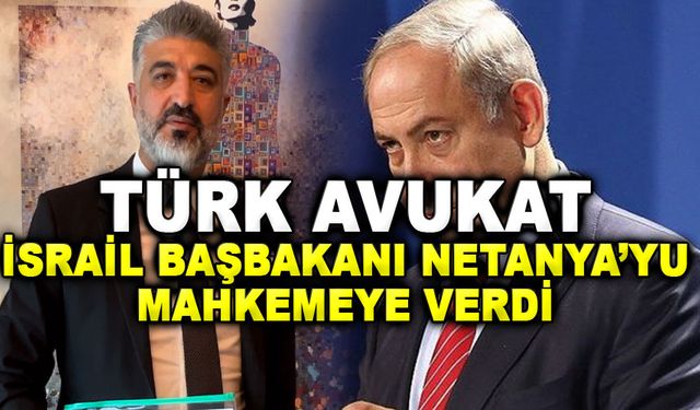 Türk Avukat, İsrail Başbakanını mahkemeye verdi