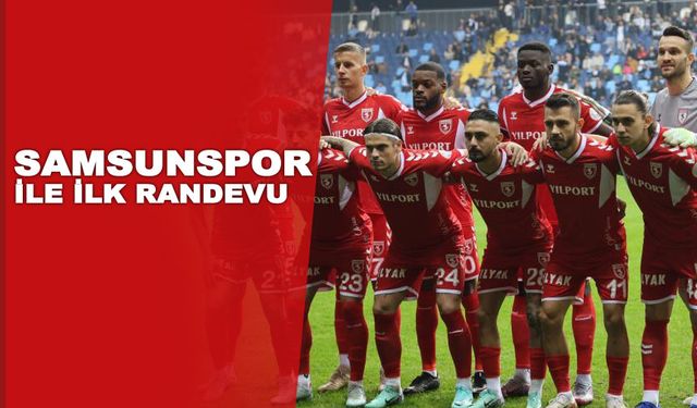 Samsunspor ile ilk randevu