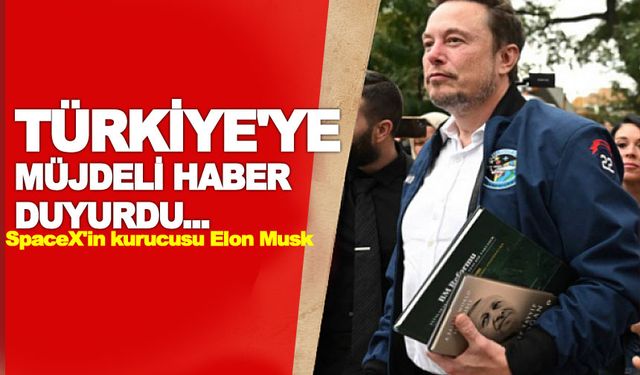 Elon Musk Türkiye'ye Müjdeyi duyurdu! Aklınızı başınızdan alacak haber..