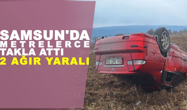 Samsun'da Otomobil tarlaya yuvarlandı: 2 ağır yaralı