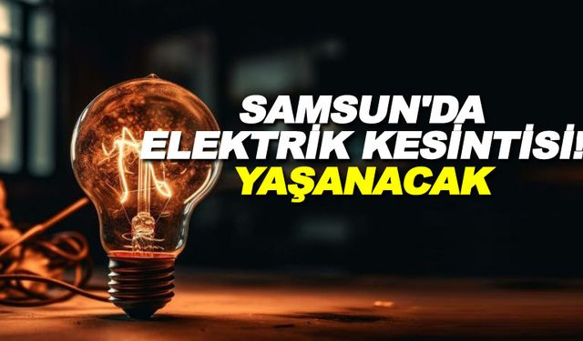 Dikkat! Samsun'da Enerji Kesintisi Uyarısı (29 Mart 2024)