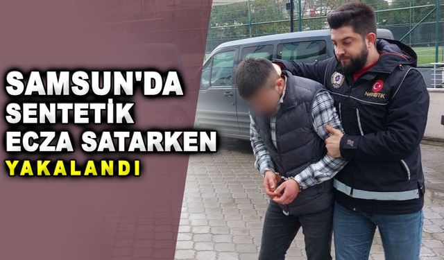 Samsun'da 125 adet sentetik ecza ile yakalanan şahıs tutuklandı