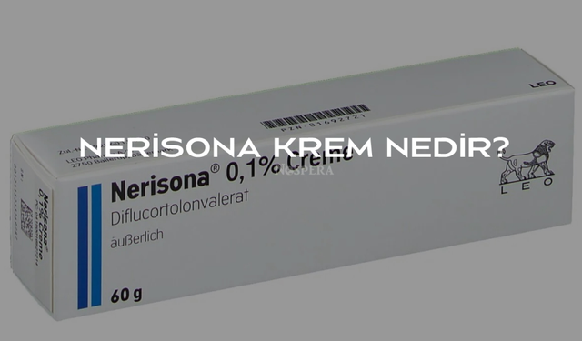 Nerisona Krem Ne İşe Yarar? Nasıl Kullanılır?